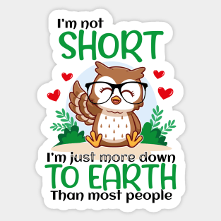 I'm Not Short I'm Just More Down To Earth Than Most People, Owl Lover Sticker